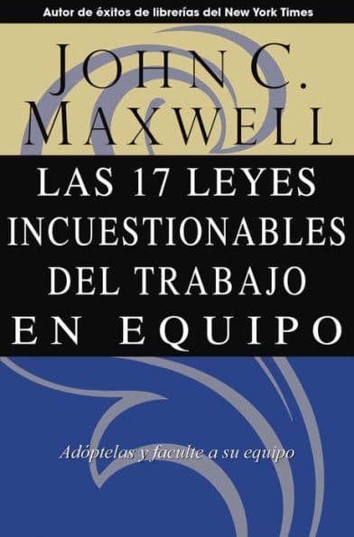 Las 17 Leyes Incuestionables del trabajo en equipo by John C. Maxwell