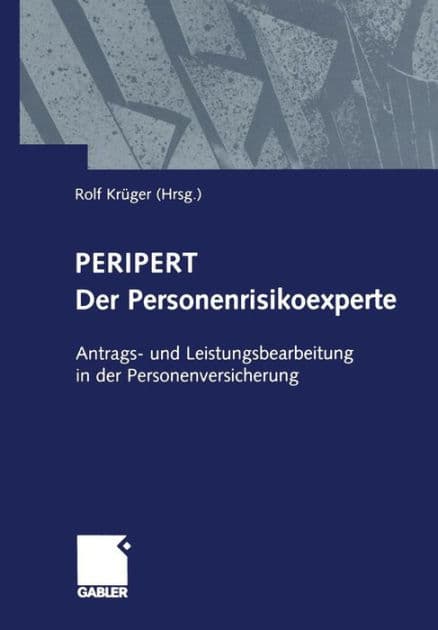 Peripert Der Personenrisikoexperte: Antrags- und Leistungsbearbeitung in der Personenversicherung by Rolf Krüger