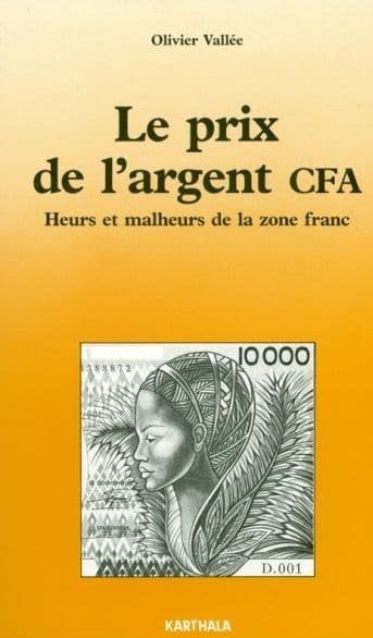 Le prix de l'argent CFA: Heurs et malheurs de la zone franc by Olivier Vallée