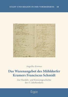 Das Warenangebot des Muhldorfer Kramers Franciscus Schmidt: Zur Handels- und Konsumgeschichte des 17. Jahrhunderts by Angelika Kromas