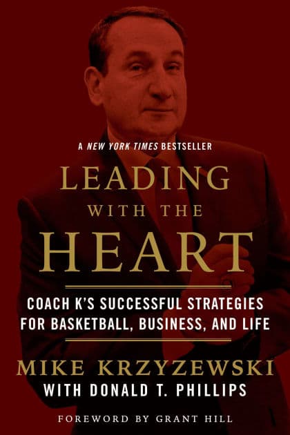Leading with the Heart: Coach K's Successful Strategies for Basketball, Business, and Life by Mike Krzyzewski