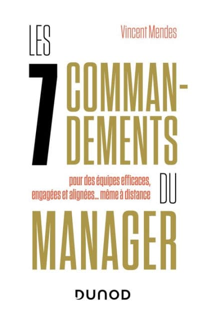 Les 7 commandements du manager: pour des équipes efficaces, engagées et alignées... même à distance by Vincent Mendes