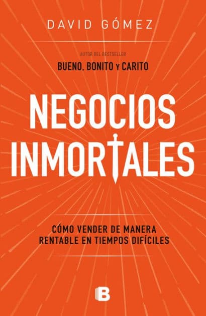 Negocios inmortales / Immortal Businesses. How to Sell Cost-Effectively During Hard Times by David Gómez