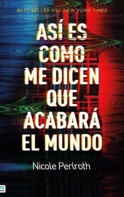 Así es como me dicen que acabará el mundo by Nicole Perlroth