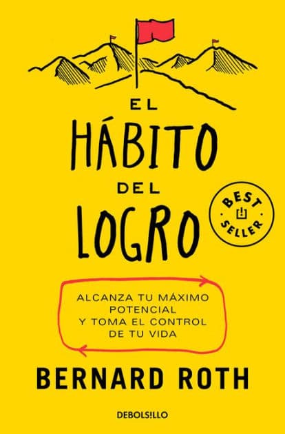 El hábito del logro: Alcanza tu máximo potencial y toma el control de tu vida / The Achievement Habit by Bernard Roth