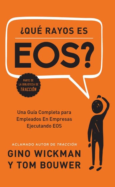 ¿Que Rayos es EOS?: Una Guía Completa para Empleados En Empresas Ejecutando EOS by Gino Wickman