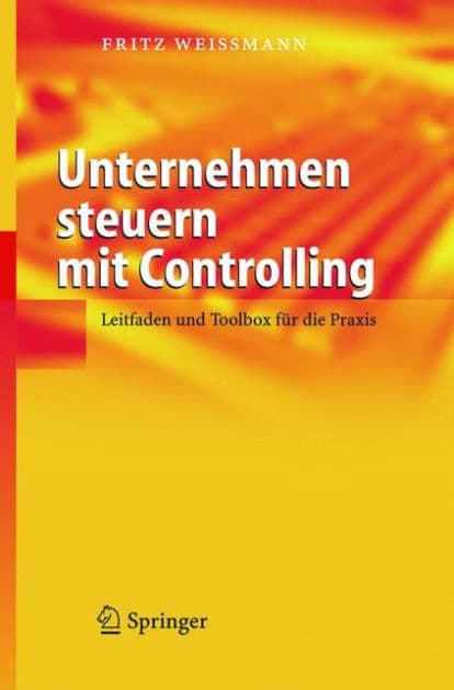 Unternehmen steuern mit Controlling: Leitfaden und Toolbox fï¿½r die Praxis by Fritz Weiïmann