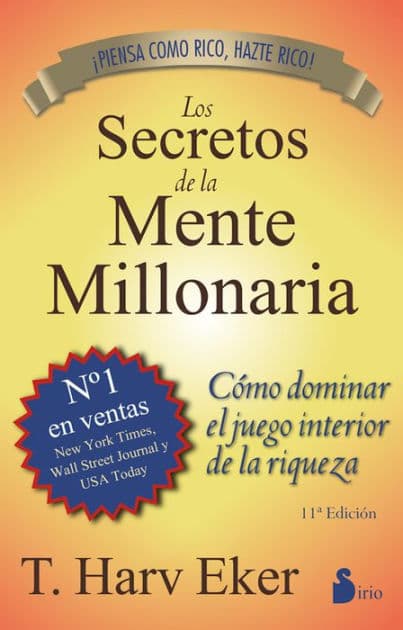 Los secretos de la mente millonaria: Cómo dominar el juego interior de la riqueza by T. Harv Eker