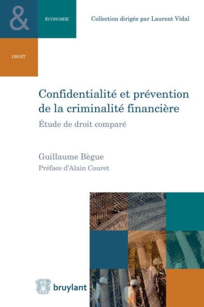 Confidentialité et prévention de la criminalité financière: Étude de droit comparé by Guillaume Bègue