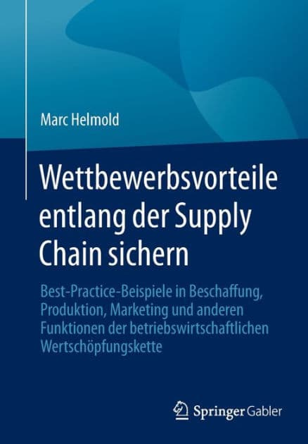 Wettbewerbsvorteile entlang der Supply Chain sichern: Best-Practice-Beispiele in Beschaffung, Produktion, Marketing und anderen Funktionen der betriebswirtschaftlichen Wertschöpfungskette by Marc Helmold