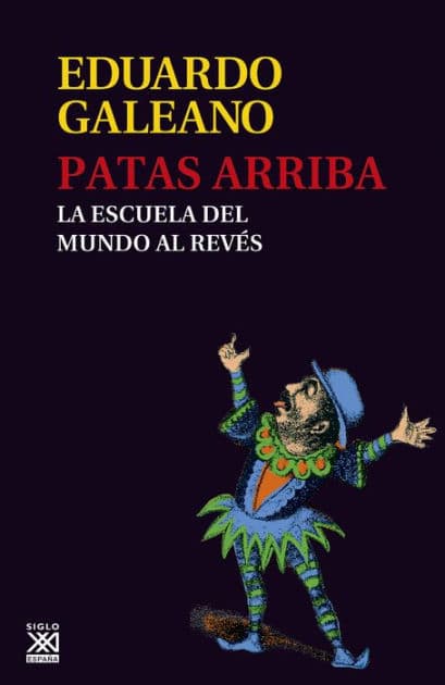 Patas arriba: La escuela del mundo al revés by Eduardo Galeano