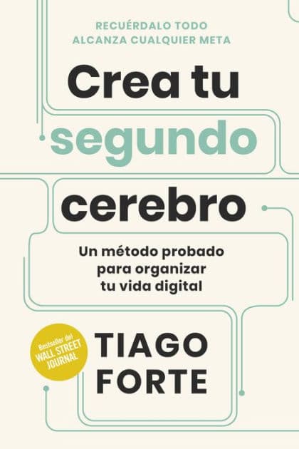 Crea tu segundo cerebro: Un método probado para organizar tu vida digital by Tiago Forte