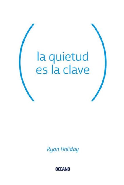 La quietud es la clave (Stillness Is the Key) by Ryan Holiday