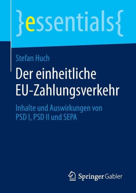 Der einheitliche EU-Zahlungsverkehr: Inhalte und Auswirkungen von PSD I, PSD II und SEPA by Stefan Huch