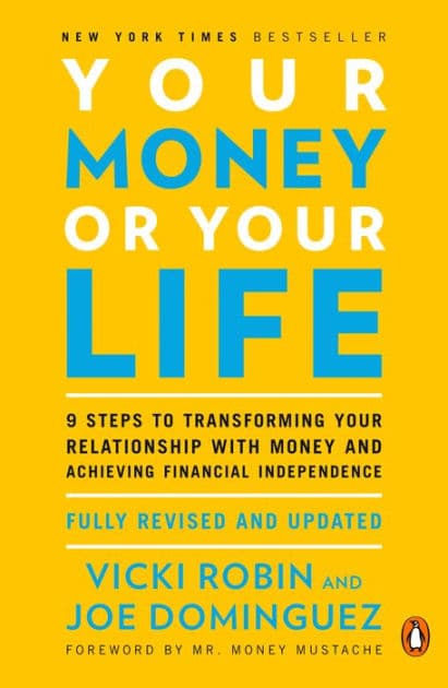 Your Money or Your Life: 9 Steps to Transforming Your Relationship with Money and Achieving Financial Independence: Fully Revised and Updated for 2018 by Vicki Robin