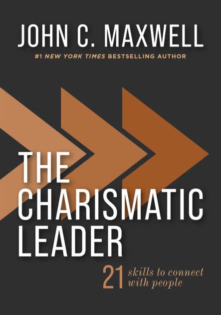 The Charismatic Leader: 21 Skills to Connect with People by John C. Maxwell