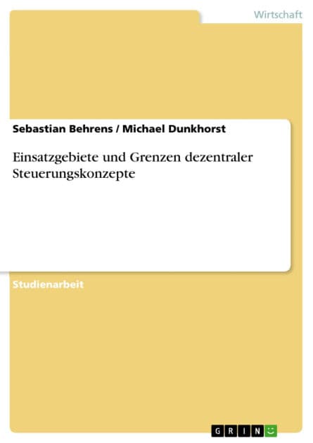 Einsatzgebiete und Grenzen dezentraler Steuerungskonzepte by Sebastian Behrens