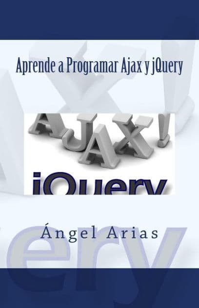 Aprende a Programar Ajax y jQuery by Angel Arias