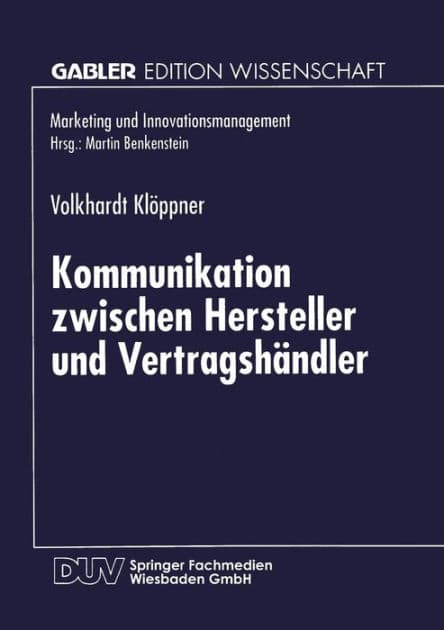 Kommunikation zwischen Hersteller und Vertragshändler: Eine kontingenztheoretische Untersuchung zur Erhöhung des Leistungsgrades Vertraglicher Vertriebssysteme by Volkhardt Klöppner