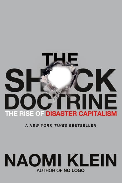 The Shock Doctrine: The Rise of Disaster Capitalism by Naomi Klein