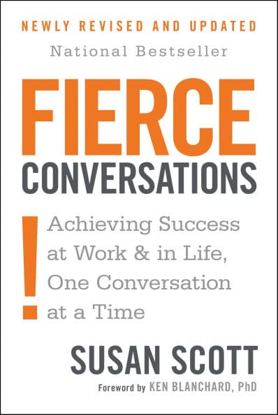 Fierce Conversations (Revised and Updated): Achieving Success at Work and in Life One Conversation at a Time by Susan Scott