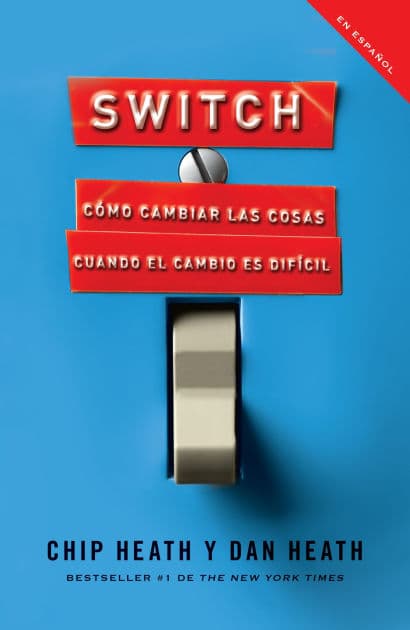 Switch (Spanish Edition): Cómo cambiar las cosas cuando cambiar es difícil by Chip Heath