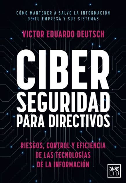 Ciberseguridad para directivos by Victor Eduardo Deutsch Franco