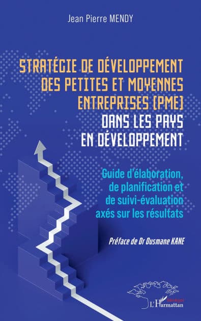 Stratégie de développement des petites et moyennes entreprises (PME) dans les pays en développement: Guide d'élaboration, de planification et de suivi-évaluation axés sur les résultats by Jean Pierre Mendy