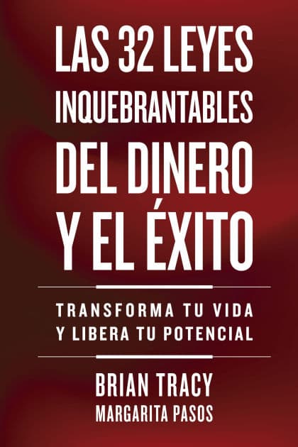 32 Leyes Inquebrantables del Dinero y el xito (The 32 Unbreakable Laws of Money and Success Spanish Edition): Transforma tu vida y desbloquea tu potencial ilimitado by Brian Tracy