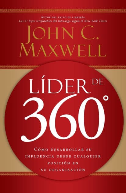 Líder de 360°: Cómo desarrollar su influencia desde cualquier posición en su organización by John C. Maxwell