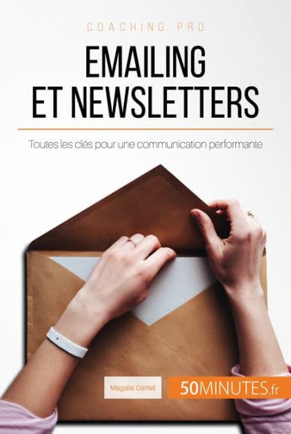 Emailing et newsletters: Toutes les clés pour une communication performante by Magalie Damel