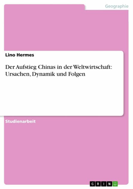 Der Aufstieg Chinas in der Weltwirtschaft: Ursachen, Dynamik und Folgen by Lino Hermes