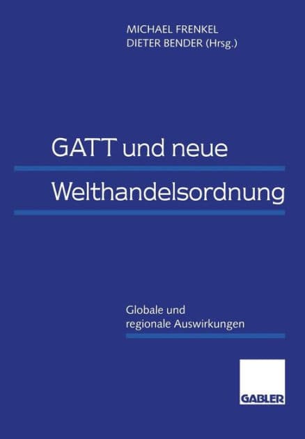 GATT und neue Welthandelsordnung: Globale und regionale Auswirkungen by Michael Frenkel
