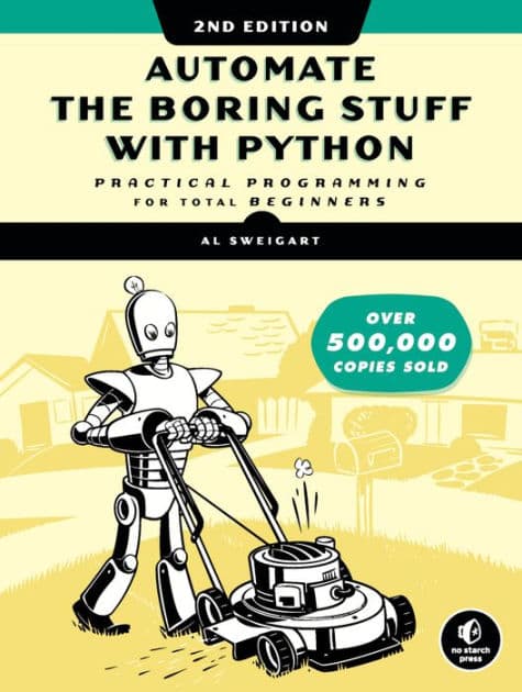 Automate the Boring Stuff with Python, 2nd Edition: Practical Programming for Total Beginners by Al Sweigart