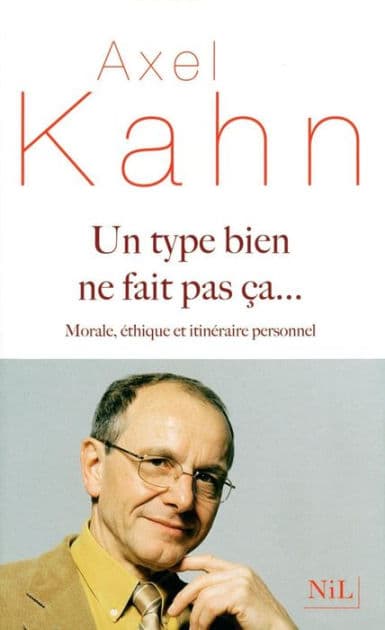 Un Type bien ne fait pas ça... by Axel Kahn