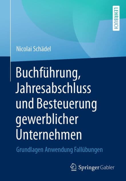 Buchfï¿½hrung, Jahresabschluss und Besteuerung gewerblicher Unternehmen: Grundlagen Anwendung Fallï¿½bungen by Nicolai Schïdel