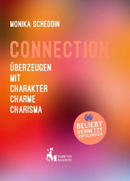 Connection: Überzeugen mit Charakter, Charme, Charisma by Monika Scheddin