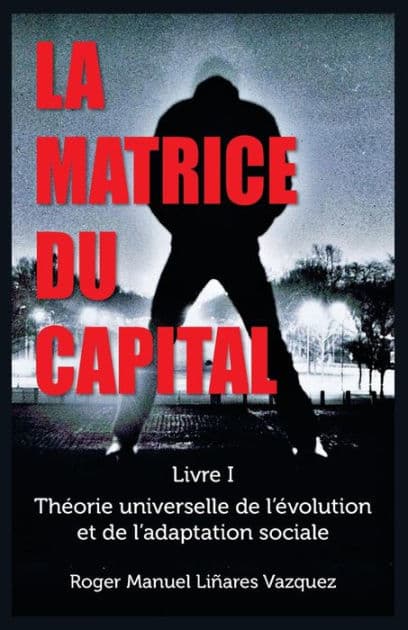 La Matrice du Capital: Théorie universelle de l'évolution et de l'adaptation sociale by Roger Manuel Linares Vazquez