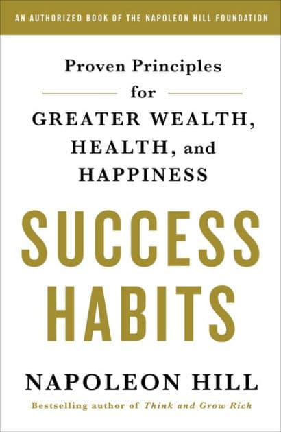 Success Habits: Proven Principles for Greater Wealth, Health, and Happiness by Napoleon Hill