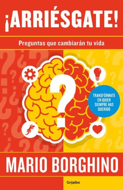¡Arriésgate! Preguntas para cambiar tu vida / Take a Risk! Questions to Ask in Order to Change Your Life by Mario Borghino