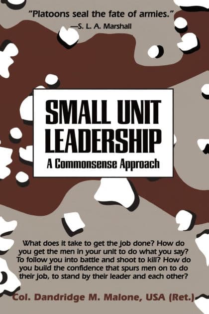 Small Unit Leadership: A Commonsense Approach by Dandridge M. Malone