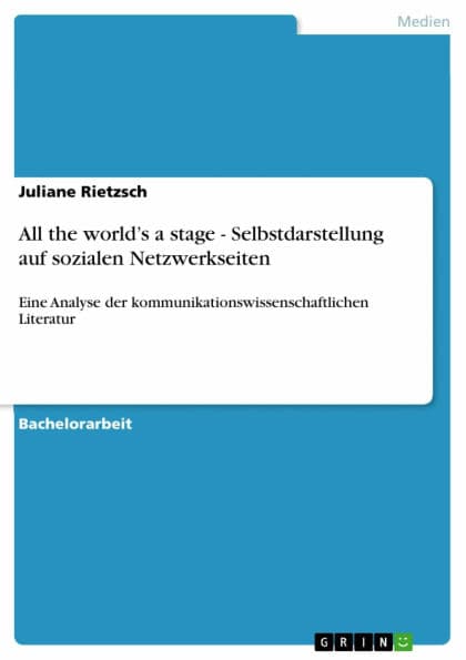 All the world's a stage - Selbstdarstellung auf sozialen Netzwerkseiten: Eine Analyse der kommunikationswissenschaftlichen Literatur by Juliane Rietzsch