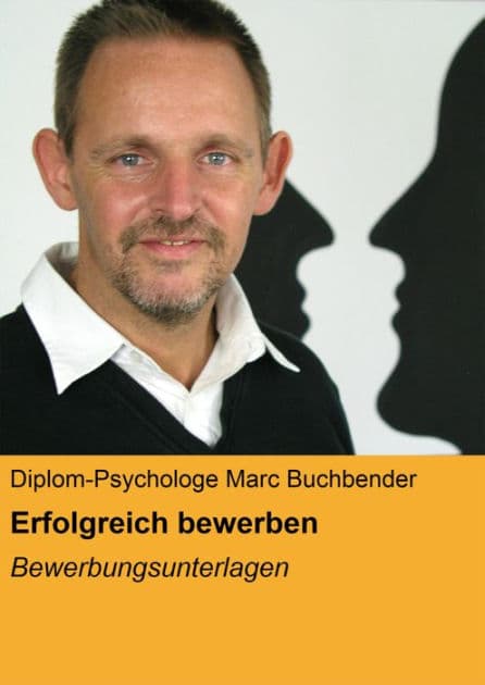 Erfolgreich bewerben: Bewerbungsunterlagen by Diplom-Psychologe Marc Buchbender