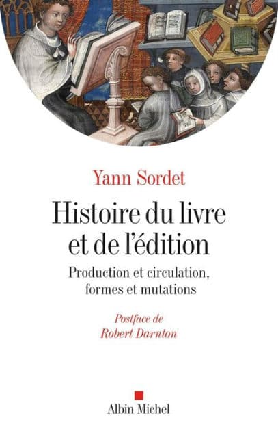 Histoire du livre et de l'édition: Production & circulation formes & mutations by Yann Sordet