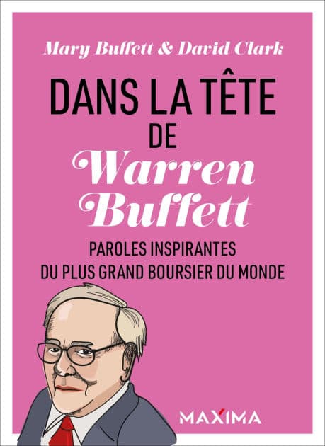 Dans la tête de Warren Buffett: Paroles inspirantes du plus grand boursier du monde by Mary Buffett