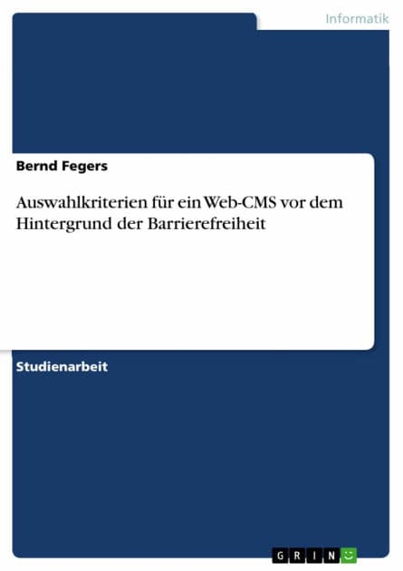 Auswahlkriterien für ein Web-CMS vor dem Hintergrund der Barrierefreiheit by Bernd Fegers