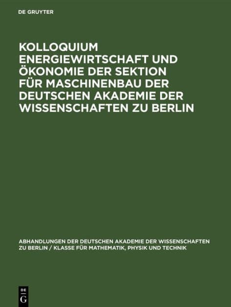 Kolloquium Energiewirtschaft und Ökonomie der Sektion für Maschinenbau der Deutschen Akademie der Wissenschaften zu Berlin: am 22. Oktober 1958 im Pumpspeicherwerk Niederwartha by De Gruyter