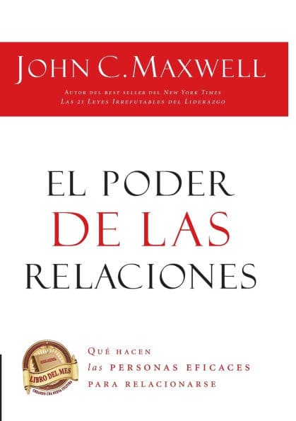 El poder de las relaciones: Lo que distingue a la gente altamente efectiva by John C. Maxwell