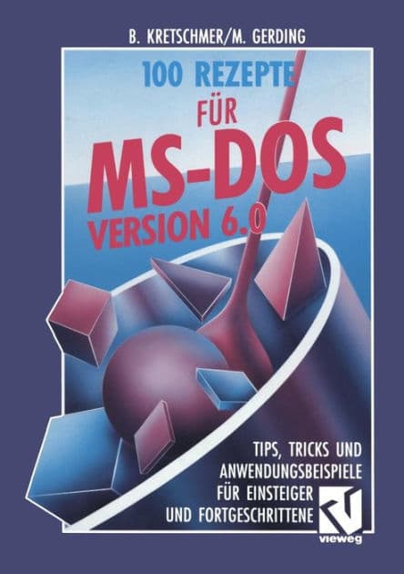 100 Rezepte für MS-DOS 6.0: Tips, Tricks und Anwendungsbeispiele für Einsteiger und Fortgeschrittene by Bernd Kretschmer