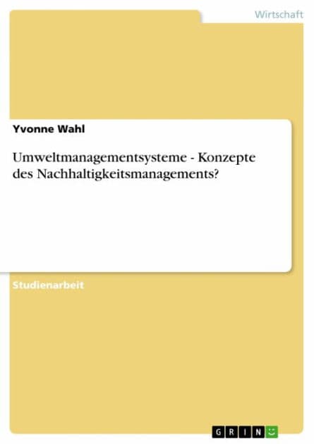 Umweltmanagementsysteme - Konzepte des Nachhaltigkeitsmanagements?: Konzepte des Nachhaltigkeitsmanagements? by Yvonne Wahl